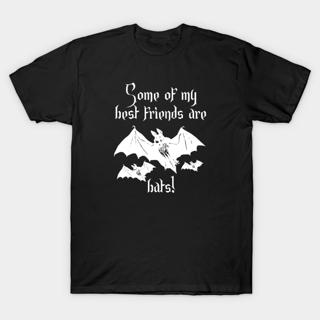 Some of my best friends are bats! Humorous T-Shirt by TraditionalWitchGifts